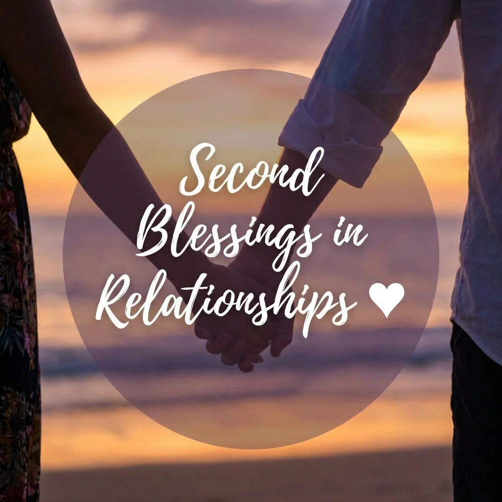 Second Blessings in Relationships ❤️