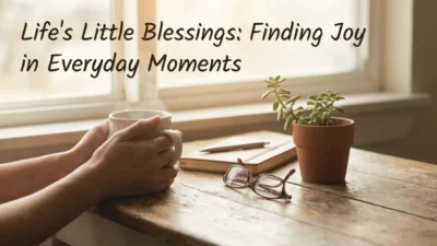 Life's little blessings inspiring gratitude through simple everyday moments, nature, family, and peaceful reflection